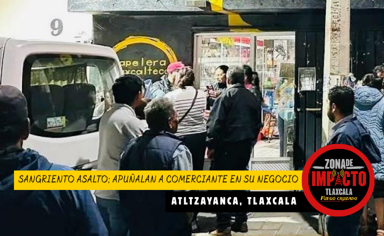 Matan a comerciante durante violento asalto en Atltzayanca; recibió al menos 10 puñaladas