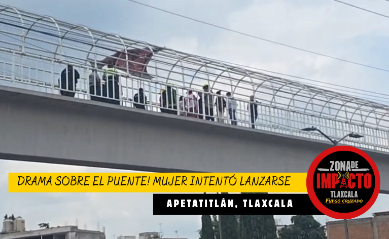 ¡Drama sobre el puente! Mujer intentó lanzarse en Apetatitlán y estudiantes evitaron la tragedia