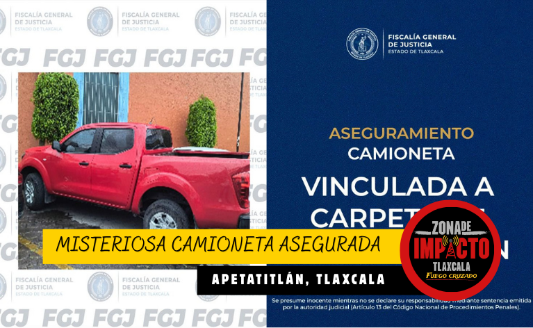 FGJE asegura camioneta sospechosa en Apetatitlán; estaría ligada a investigación