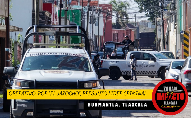 🚨 ¡Operativo sorpresa en Huamantla! Buscan a “El Jarocho”, presunto líder criminal