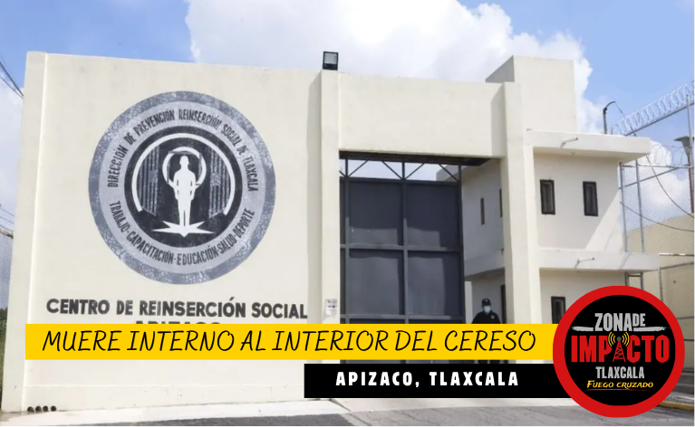 Muere una Persona Privada de la Libertad en el CERESO de Apizaco; Fiscalía investiga el caso
