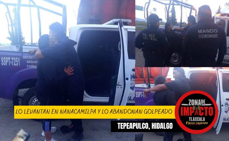 LO LEVANTAN EN NANACAMILPA Y LO ABANDONAN GOLPEADO EN HIDALGO