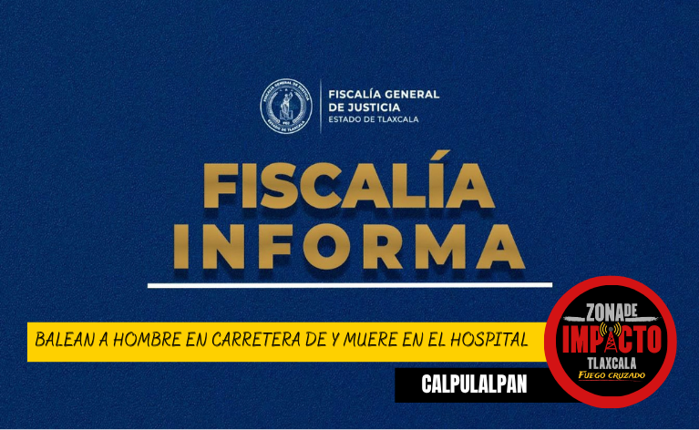 BALEAN A HOMBRE EN CARRETERA DE CALPULALPAN; MUERE EN EL HOSPITAL