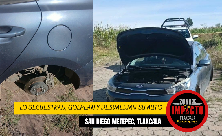 ¡LO SECUESTRAN, GOLPEAN Y DESVALIJAN SU AUTO! HALLAN KIA ABANDONADO EN TLAXCALA