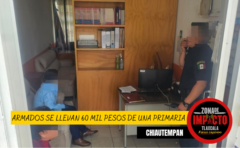 ¡ASALTO EN PLENO REGRESO A CLASES! ARMADOS SE LLEVAN 60 MIL PESOS DE UNA PRIMARIA EN CHIAUTEMPAN