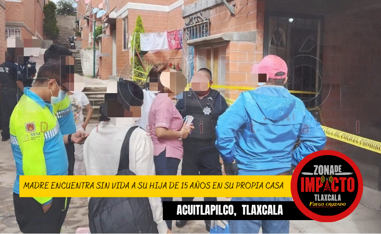 ¡TRAGEDIA EN ACUITLAPILCO! MADRE ENCUENTRA SIN VIDA A SU HIJA DE 15 AÑOS EN SU PROPIA CASA
